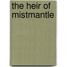 The Heir Of Mistmantle door M.I. McAllister
