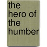 The Hero Of The Humber door Henry Woodcock