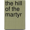 The Hill Of The Martyr door Eileen Roberts
