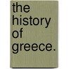 The History Of Greece. door William Mitford