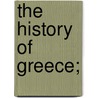 The History Of Greece; door Ernst Curtius