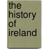 The History Of Ireland door John D'alton