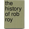 The History Of Rob Roy door Alexander Hasties Millar