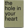 The Hole in Your Heart door John Brownlee