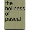 The Holiness Of Pascal by H. F 1863 Stewart