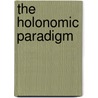 The Holonomic Paradigm by Keith A. Choquette