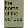The Home Of The Echoes door Frank Boreham