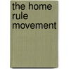 The Home Rule Movement door Michael MacDonagh