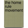The Home Rule Movement door Thomas Power O'Connor