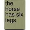 The Horse Has Six Legs door Charles Simic