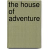 The House Of Adventure by Warwick Deeping