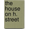 The House On H. Street door Daniel J. Weingrad