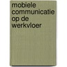 Mobiele communicatie op de werkvloer door Onbekend