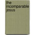 The Incomparable Jesus