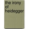 The Irony of Heidegger door Andrew Haas