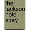 The Jackson Hole Story door Heidi Prokop