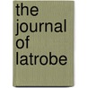 The Journal Of Latrobe door Benjamin Henry Latrobe