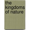 The Kingdoms Of Nature door Rudolf Steiner