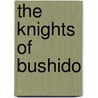 The Knights of Bushido by Lord Russell of Liverpool