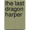 The Last Dragon Harper door Sir James Donaldson