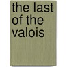 The Last Of The Valois by Elliot Jackson