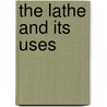 The Lathe And Its Uses door James Lukin