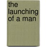 The Launching Of A Man by Stanley Waterloo