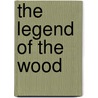 The Legend of the Wood by John C. Mehl