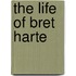 The Life Of Bret Harte