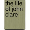 The Life Of John Clare door Frederick Martin