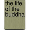 The Life Of The Buddha door Patricia M. Herbert
