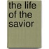 The Life Of The Savior