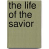 The Life Of The Savior door Jr. Henry Ware