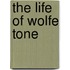 The Life Of Wolfe Tone