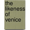 The Likeness Of Venice door Dennis Romano