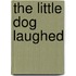 The Little Dog Laughed