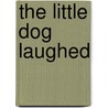 The Little Dog Laughed by R.H. Peake