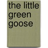 The Little Green Goose door Krista Andres