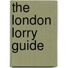 The London Lorry Guide by Freddie Talberg