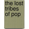 The Lost Tribes of Pop door Tom Cox