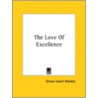 The Love Of Excellence door Orison Swett Marden