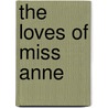 The Loves Of Miss Anne by Samuel Rutherford Crockett