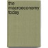 The Macroeconomy Today