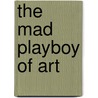 The Mad Playboy of Art by Will Elder