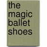 The Magic Ballet Shoes door Darcey Bussell