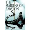 The Maidens Of Babylon door S. Monique Craig