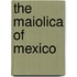 The Maiolica Of Mexico
