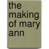 The Making Of Mary Ann door Cora Alyce Seaman