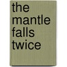 The Mantle Falls Twice by Pastor Richard Helms