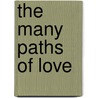 The Many Paths Of Love door Betty Wagner Loeb